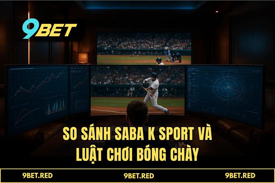 So Sánh Thuật Toán Kèo Bóng Chày: Saba Sport vs K Sport